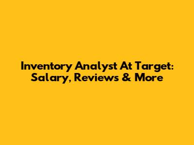 Inventory Analyst At Target: Salary, Reviews & More