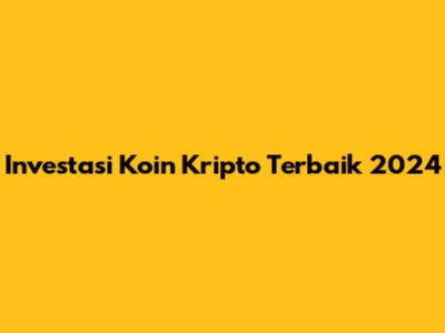 Investasi Koin Kripto Terbaik 2024
