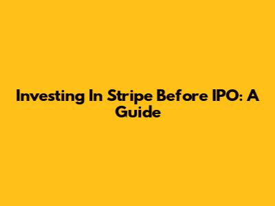 Investing In Stripe Before IPO: A Guide