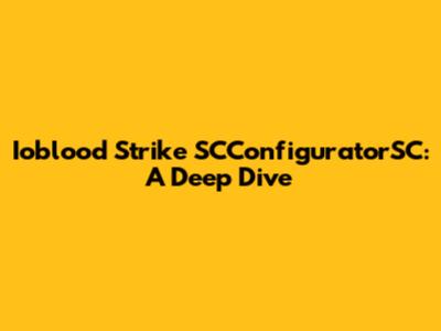 Ioblood Strike SCConfiguratorSC: A Deep Dive