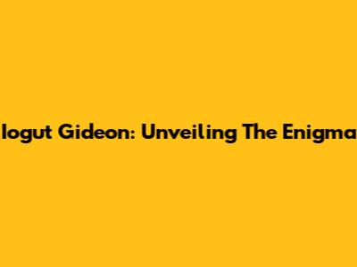 Iogut Gideon: Unveiling The Enigma