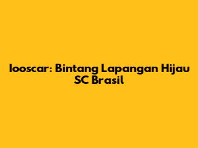 Iooscar: Bintang Lapangan Hijau SC Brasil