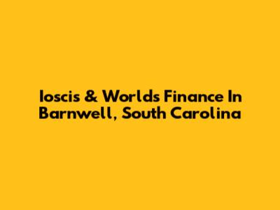 Ioscis & World's Finance In Barnwell, South Carolina