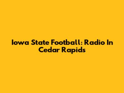 Iowa State Football: Radio In Cedar Rapids