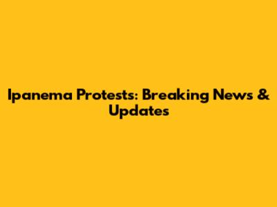 Ipanema Protests: Breaking News & Updates