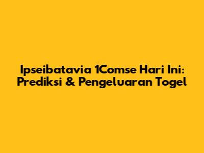 Ipseibatavia 1Comse Hari Ini: Prediksi & Pengeluaran Togel