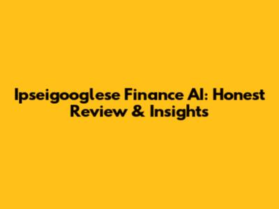 Ipseigooglese Finance AI: Honest Review & Insights