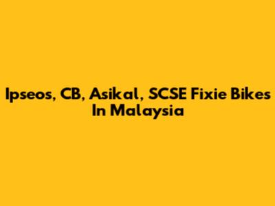 Ipseos, CB, Asikal, SCSE Fixie Bikes In Malaysia