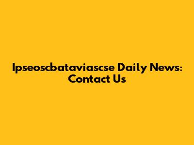 Ipseoscbataviascse Daily News: Contact Us