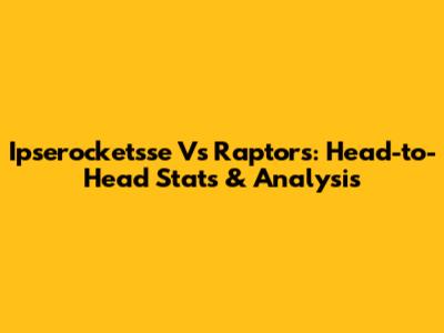 Ipserocketsse Vs Raptors: Head-to-Head Stats & Analysis