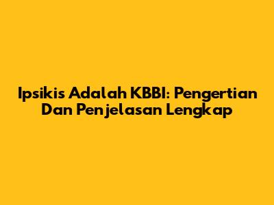 Ipsikis Adalah KBBI: Pengertian Dan Penjelasan Lengkap