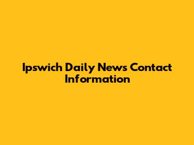 Ipswich Daily News Contact Information