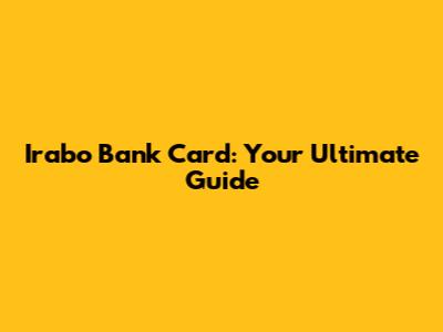 Irabo Bank Card: Your Ultimate Guide