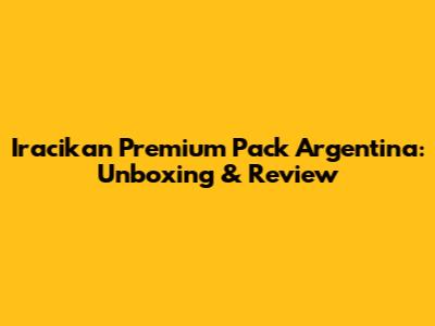 Iracikan Premium Pack Argentina: Unboxing & Review