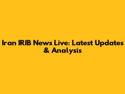 Iran IRIB News Live: Latest Updates & Analysis