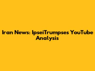 Iran News: IpseiTrumpse's YouTube Analysis