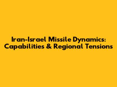 Iran-Israel Missile Dynamics: Capabilities & Regional Tensions