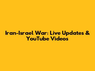 Iran-Israel War: Live Updates & YouTube Videos