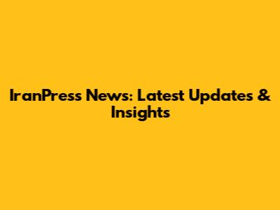 IranPress News: Latest Updates & Insights