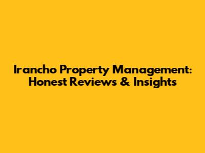 Irancho Property Management: Honest Reviews & Insights