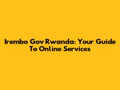 Irembo Gov Rwanda: Your Guide To Online Services