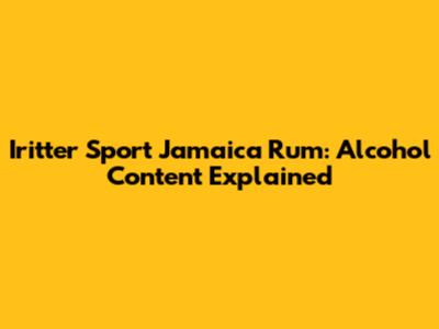 Iritter Sport Jamaica Rum: Alcohol Content Explained