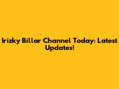 Irizky Billar Channel Today: Latest Updates!