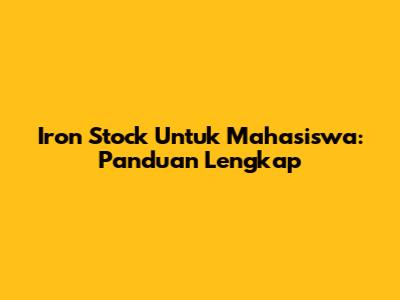 Iron Stock Untuk Mahasiswa: Panduan Lengkap