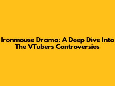 Ironmouse Drama: A Deep Dive Into The VTuber's Controversies