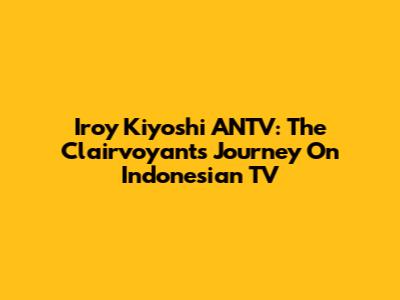Iroy Kiyoshi ANTV: The Clairvoyant's Journey On Indonesian TV