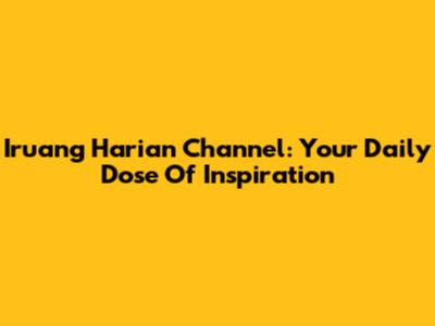 Iruang Harian Channel: Your Daily Dose Of Inspiration