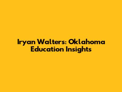 Iryan Walters: Oklahoma Education Insights