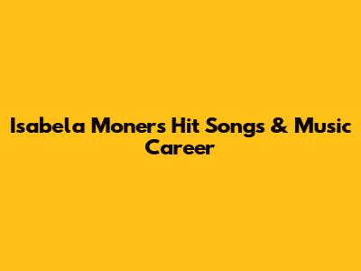 Isabela Moner's Hit Songs & Music Career