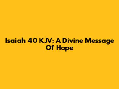 Isaiah 40 KJV: A Divine Message Of Hope