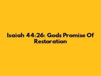 Isaiah 44:26: God's Promise Of Restoration