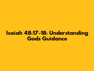 Isaiah 48:17-18: Understanding God's Guidance