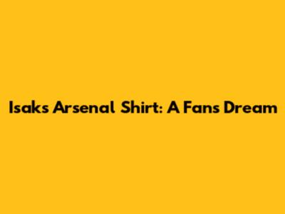 Isak's Arsenal Shirt: A Fan's Dream