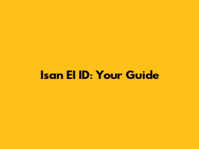 Isan EI ID: Your Guide