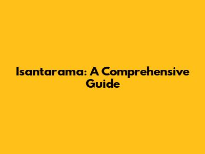 Isantarama: A Comprehensive Guide
