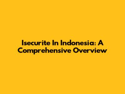 Isecurite In Indonesia: A Comprehensive Overview