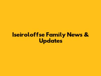 Iseiroloffse Family News & Updates