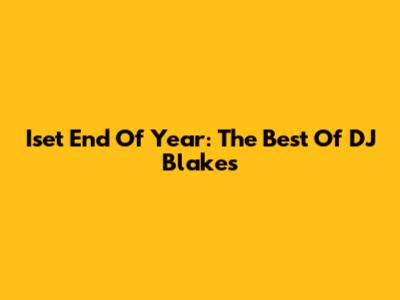 Iset End Of Year: The Best Of DJ Blakes
