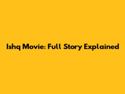 Ishq Movie: Full Story Explained