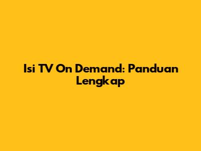 Isi TV On Demand: Panduan Lengkap