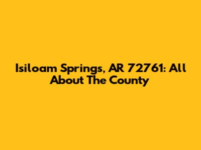 Isiloam Springs, AR 72761: All About The County