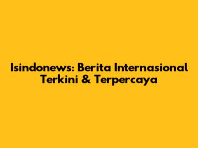 Isindonews: Berita Internasional Terkini & Terpercaya