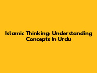 Islamic Thinking: Understanding Concepts In Urdu