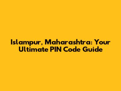 Islampur, Maharashtra: Your Ultimate PIN Code Guide