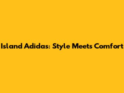 Island Adidas: Style Meets Comfort