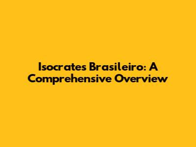 Isocrates Brasileiro: A Comprehensive Overview